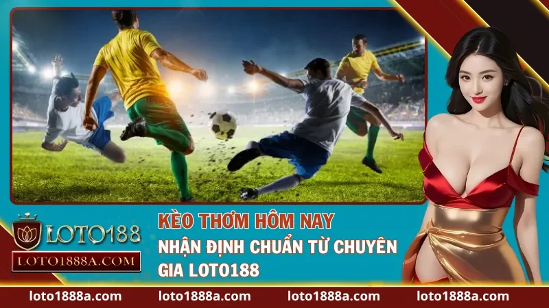 Kèo Thơm Hôm Nay