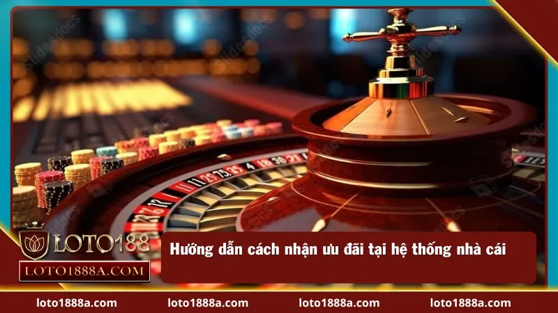 Hướng dẫn chi tiết cách nhận khuyến mãi Loto188 chi tiết